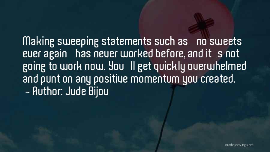 Jude Bijou Quotes: Making Sweeping Statements Such As 'no Sweets Ever Again' Has Never Worked Before, And It's Not Going To Work Now.