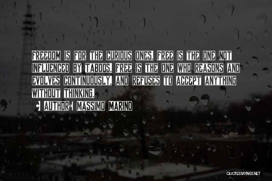 Massimo Marino Quotes: Freedom Is For The Curious Ones. Free Is The One Not Influenced By Taboos. Free Is The One Who Reasons