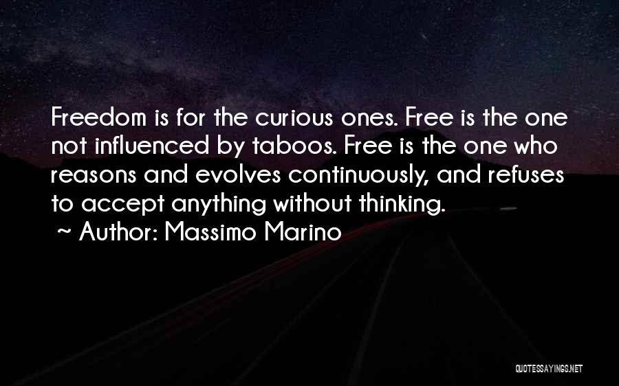 Massimo Marino Quotes: Freedom Is For The Curious Ones. Free Is The One Not Influenced By Taboos. Free Is The One Who Reasons