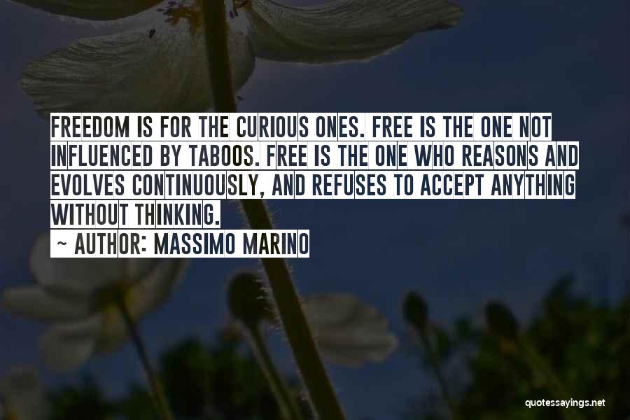 Massimo Marino Quotes: Freedom Is For The Curious Ones. Free Is The One Not Influenced By Taboos. Free Is The One Who Reasons