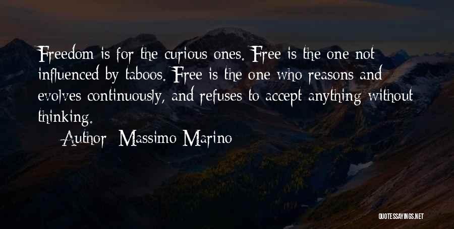 Massimo Marino Quotes: Freedom Is For The Curious Ones. Free Is The One Not Influenced By Taboos. Free Is The One Who Reasons