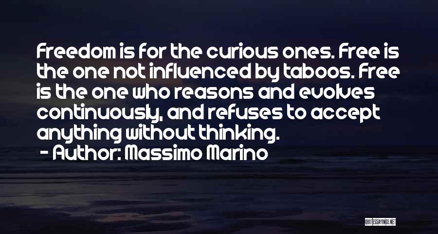 Massimo Marino Quotes: Freedom Is For The Curious Ones. Free Is The One Not Influenced By Taboos. Free Is The One Who Reasons