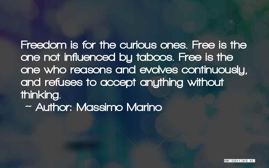 Massimo Marino Quotes: Freedom Is For The Curious Ones. Free Is The One Not Influenced By Taboos. Free Is The One Who Reasons