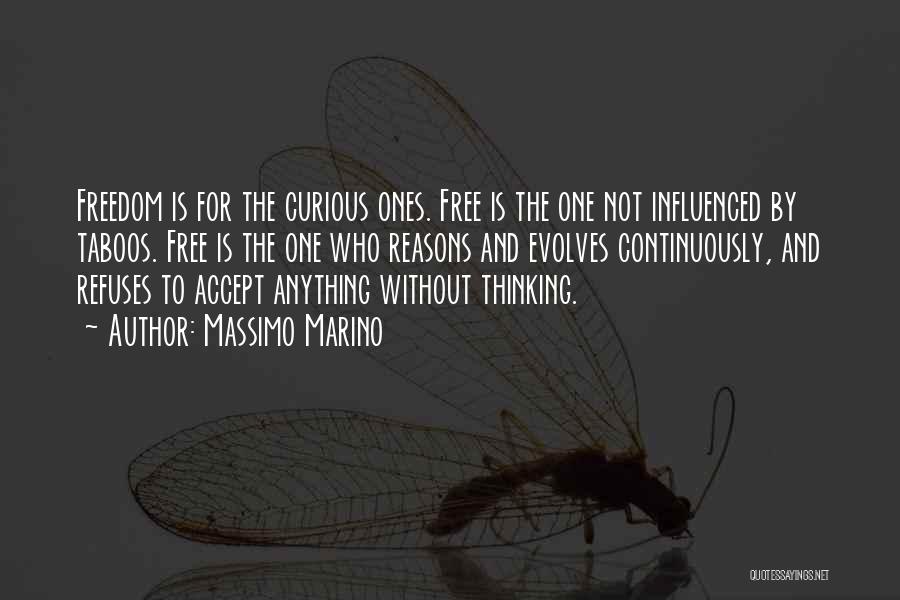 Massimo Marino Quotes: Freedom Is For The Curious Ones. Free Is The One Not Influenced By Taboos. Free Is The One Who Reasons