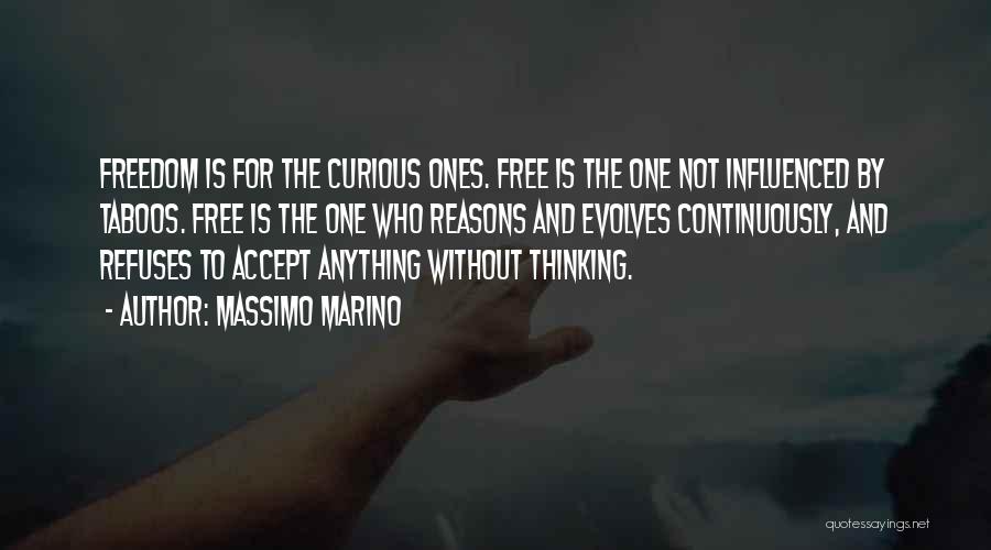 Massimo Marino Quotes: Freedom Is For The Curious Ones. Free Is The One Not Influenced By Taboos. Free Is The One Who Reasons