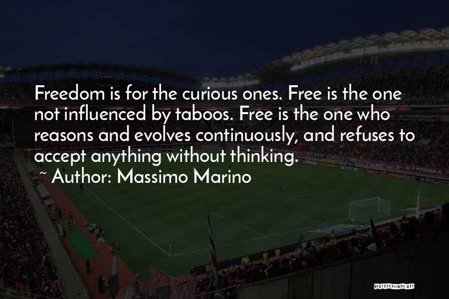 Massimo Marino Quotes: Freedom Is For The Curious Ones. Free Is The One Not Influenced By Taboos. Free Is The One Who Reasons