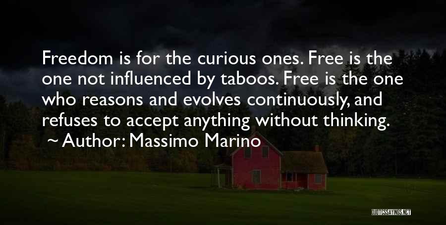 Massimo Marino Quotes: Freedom Is For The Curious Ones. Free Is The One Not Influenced By Taboos. Free Is The One Who Reasons