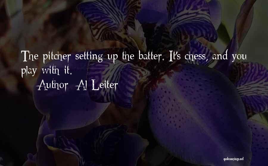 Al Leiter Quotes: The Pitcher Setting Up The Batter. It's Chess, And You Play With It.