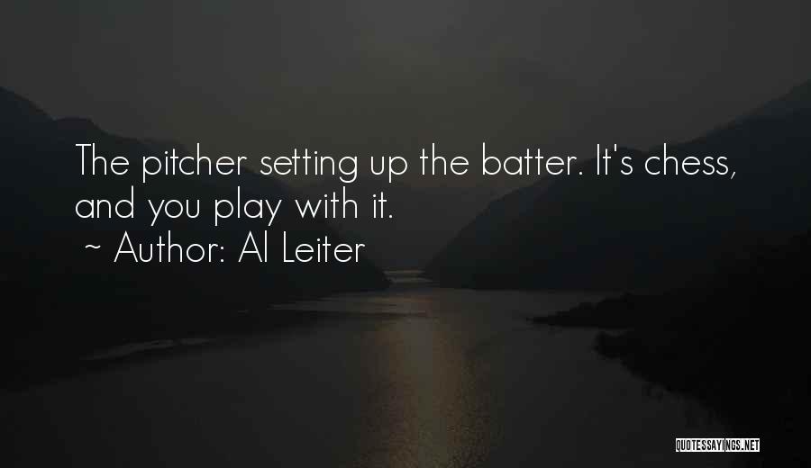 Al Leiter Quotes: The Pitcher Setting Up The Batter. It's Chess, And You Play With It.