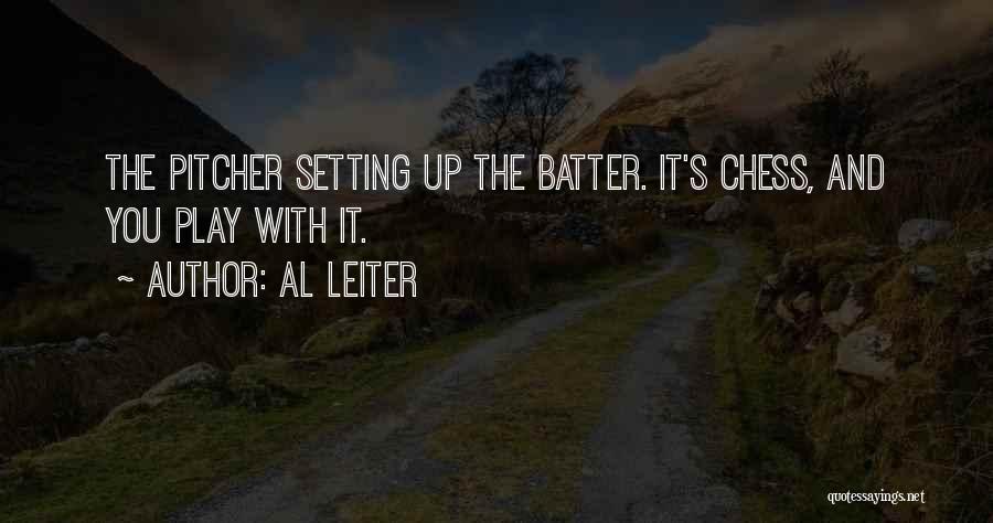 Al Leiter Quotes: The Pitcher Setting Up The Batter. It's Chess, And You Play With It.