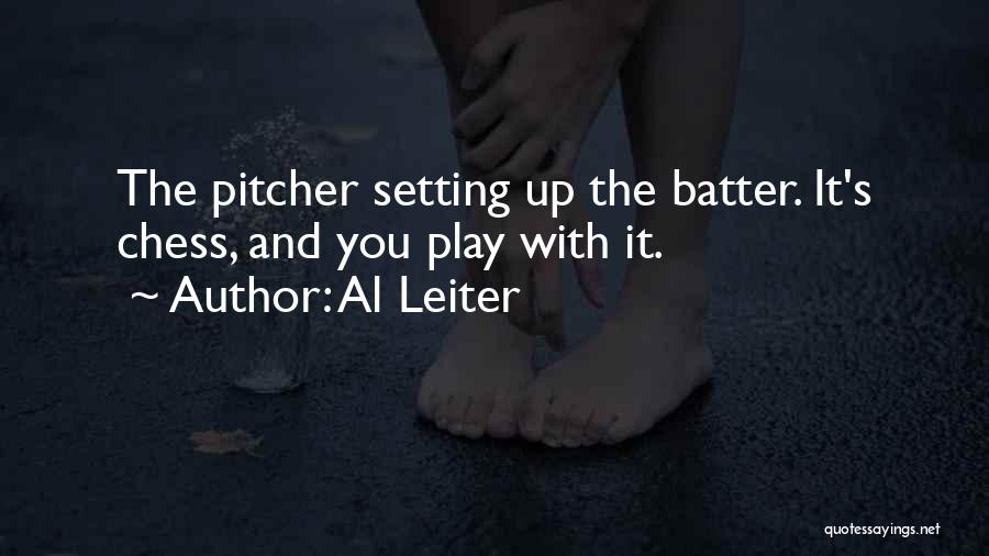 Al Leiter Quotes: The Pitcher Setting Up The Batter. It's Chess, And You Play With It.