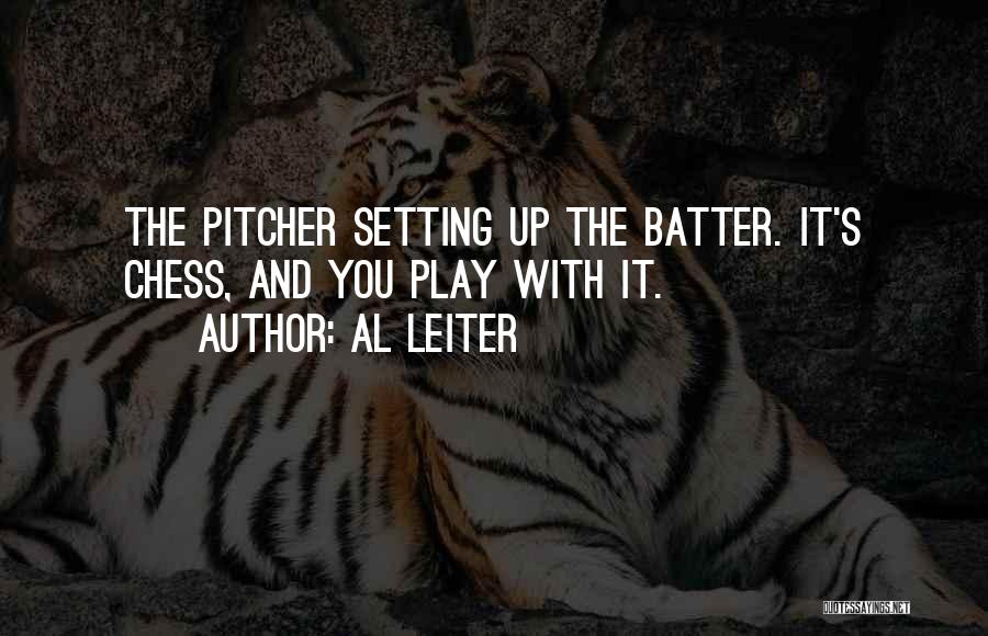 Al Leiter Quotes: The Pitcher Setting Up The Batter. It's Chess, And You Play With It.