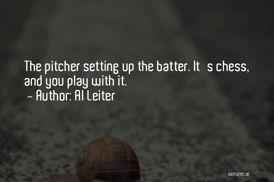 Al Leiter Quotes: The Pitcher Setting Up The Batter. It's Chess, And You Play With It.