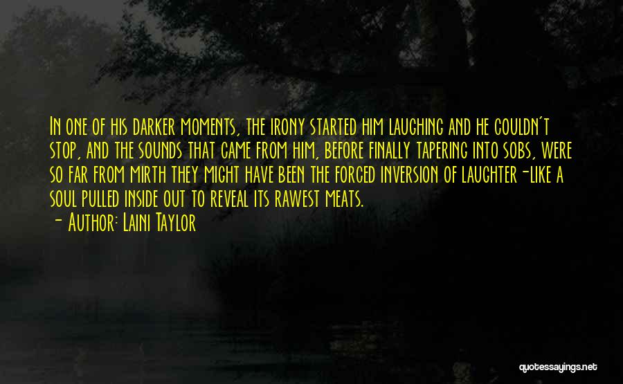 Laini Taylor Quotes: In One Of His Darker Moments, The Irony Started Him Laughing And He Couldn't Stop, And The Sounds That Came