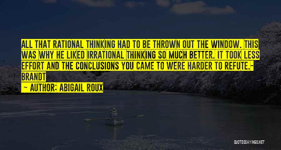 Abigail Roux Quotes: All That Rational Thinking Had To Be Thrown Out The Window. This Was Why He Liked Irrational Thinking So Much