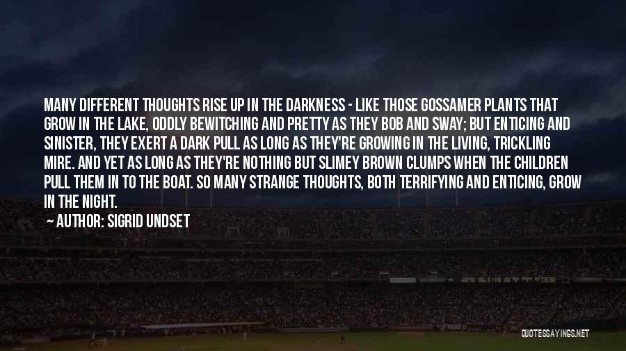 Sigrid Undset Quotes: Many Different Thoughts Rise Up In The Darkness - Like Those Gossamer Plants That Grow In The Lake, Oddly Bewitching