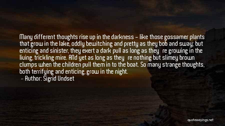 Sigrid Undset Quotes: Many Different Thoughts Rise Up In The Darkness - Like Those Gossamer Plants That Grow In The Lake, Oddly Bewitching