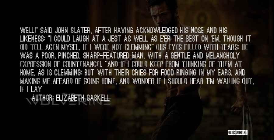 Elizabeth Gaskell Quotes: Well! Said John Slater, After Having Acknowledged His Nose And His Likeness; I Could Laugh At A Jest As Well