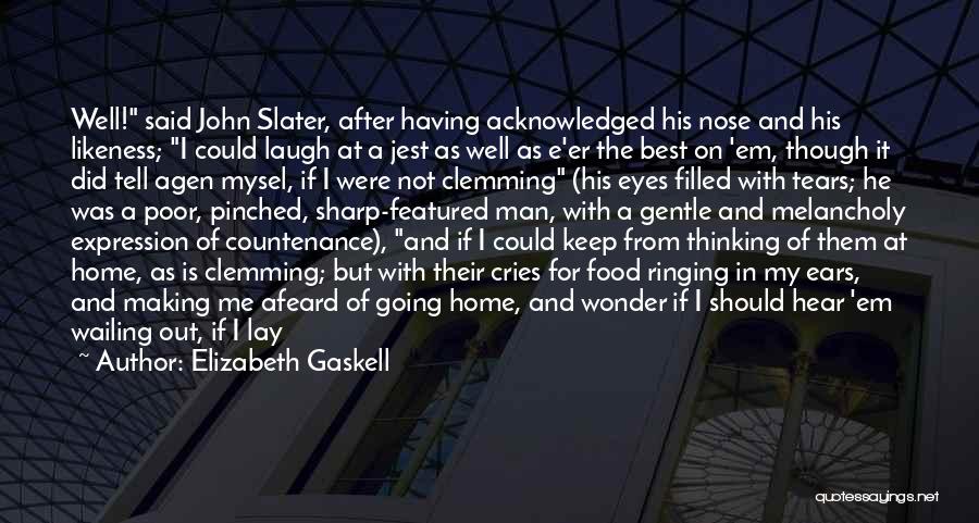 Elizabeth Gaskell Quotes: Well! Said John Slater, After Having Acknowledged His Nose And His Likeness; I Could Laugh At A Jest As Well