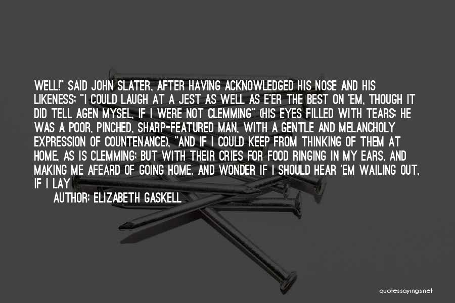 Elizabeth Gaskell Quotes: Well! Said John Slater, After Having Acknowledged His Nose And His Likeness; I Could Laugh At A Jest As Well