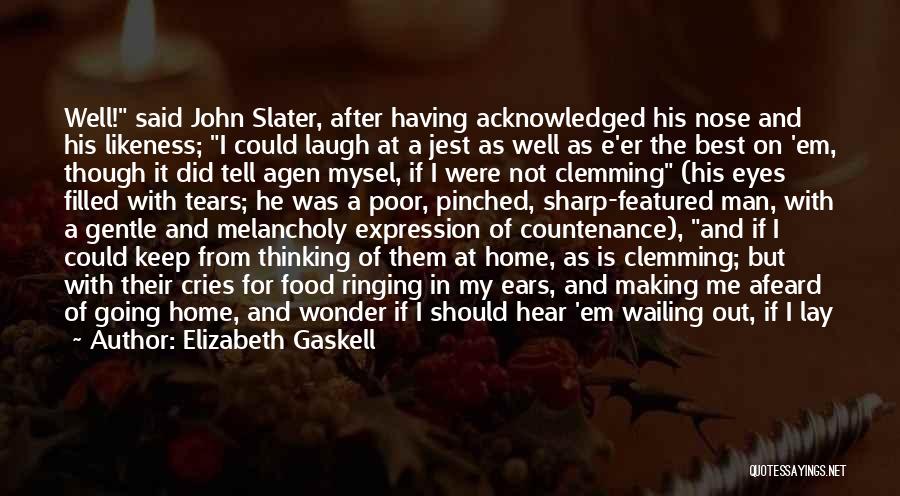 Elizabeth Gaskell Quotes: Well! Said John Slater, After Having Acknowledged His Nose And His Likeness; I Could Laugh At A Jest As Well