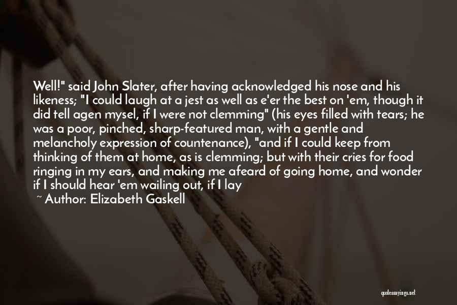 Elizabeth Gaskell Quotes: Well! Said John Slater, After Having Acknowledged His Nose And His Likeness; I Could Laugh At A Jest As Well