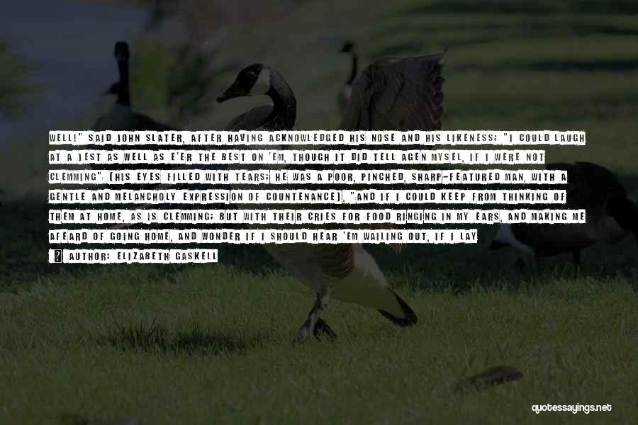 Elizabeth Gaskell Quotes: Well! Said John Slater, After Having Acknowledged His Nose And His Likeness; I Could Laugh At A Jest As Well