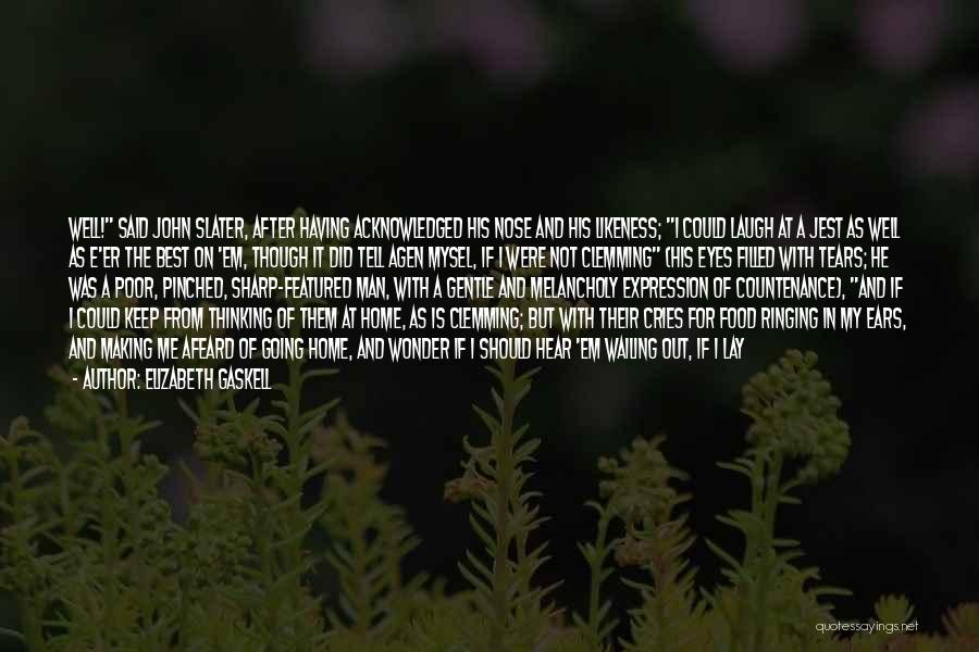 Elizabeth Gaskell Quotes: Well! Said John Slater, After Having Acknowledged His Nose And His Likeness; I Could Laugh At A Jest As Well