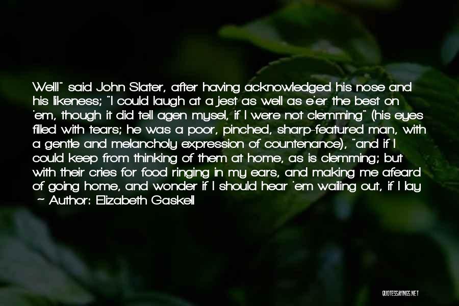 Elizabeth Gaskell Quotes: Well! Said John Slater, After Having Acknowledged His Nose And His Likeness; I Could Laugh At A Jest As Well