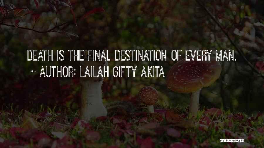 Lailah Gifty Akita Quotes: Death Is The Final Destination Of Every Man.