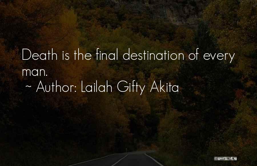 Lailah Gifty Akita Quotes: Death Is The Final Destination Of Every Man.