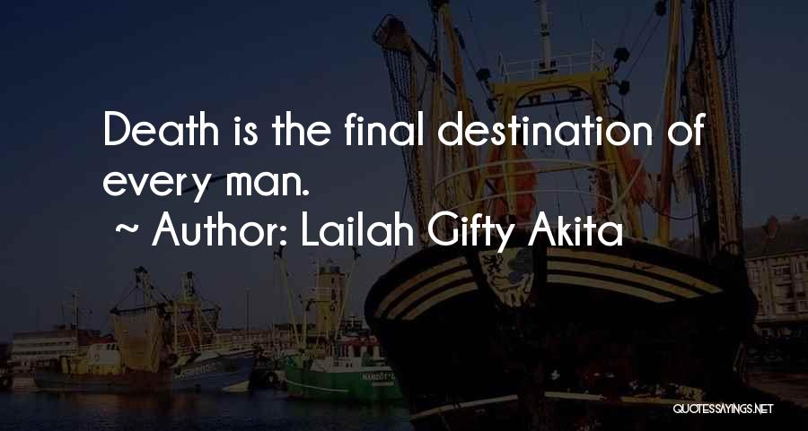 Lailah Gifty Akita Quotes: Death Is The Final Destination Of Every Man.