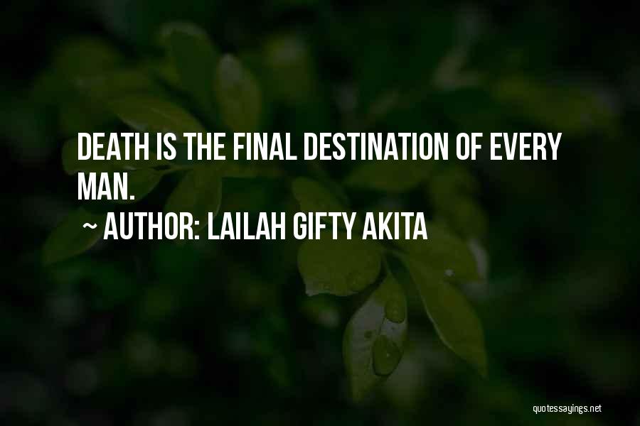 Lailah Gifty Akita Quotes: Death Is The Final Destination Of Every Man.