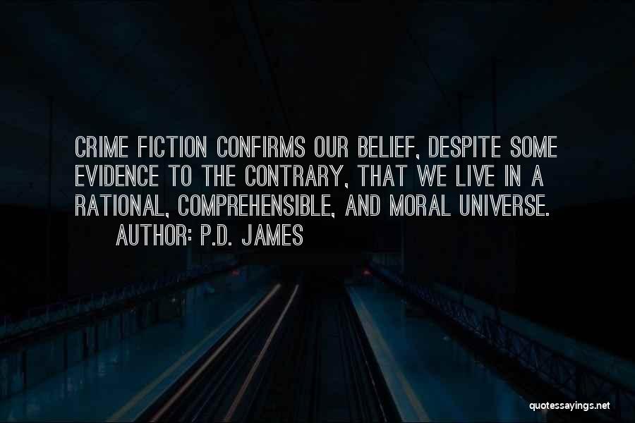 P.D. James Quotes: Crime Fiction Confirms Our Belief, Despite Some Evidence To The Contrary, That We Live In A Rational, Comprehensible, And Moral