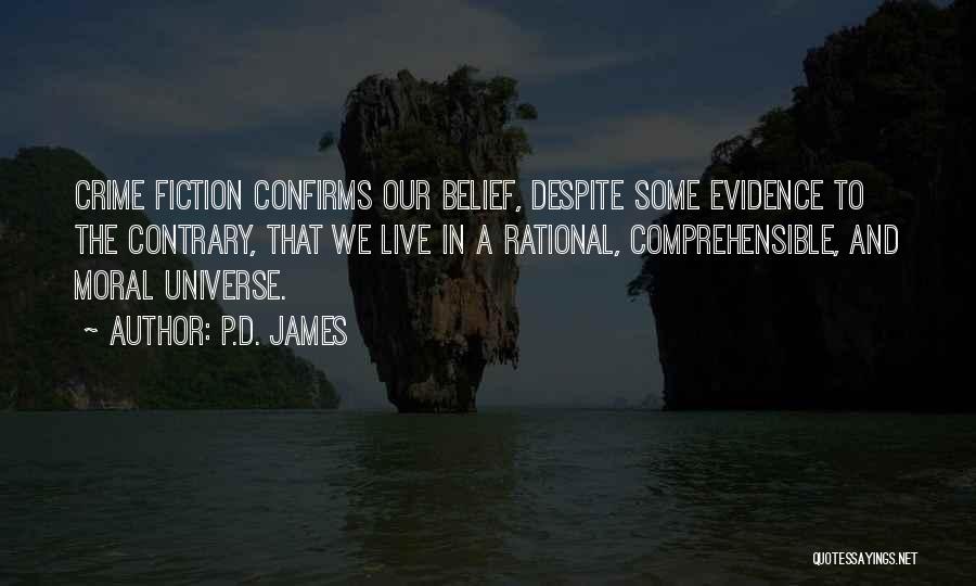 P.D. James Quotes: Crime Fiction Confirms Our Belief, Despite Some Evidence To The Contrary, That We Live In A Rational, Comprehensible, And Moral