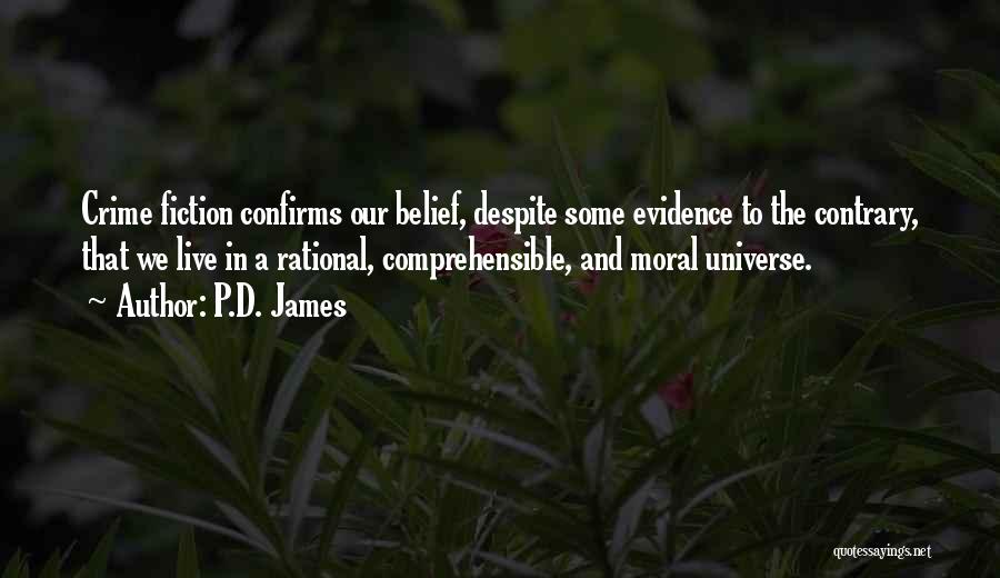 P.D. James Quotes: Crime Fiction Confirms Our Belief, Despite Some Evidence To The Contrary, That We Live In A Rational, Comprehensible, And Moral