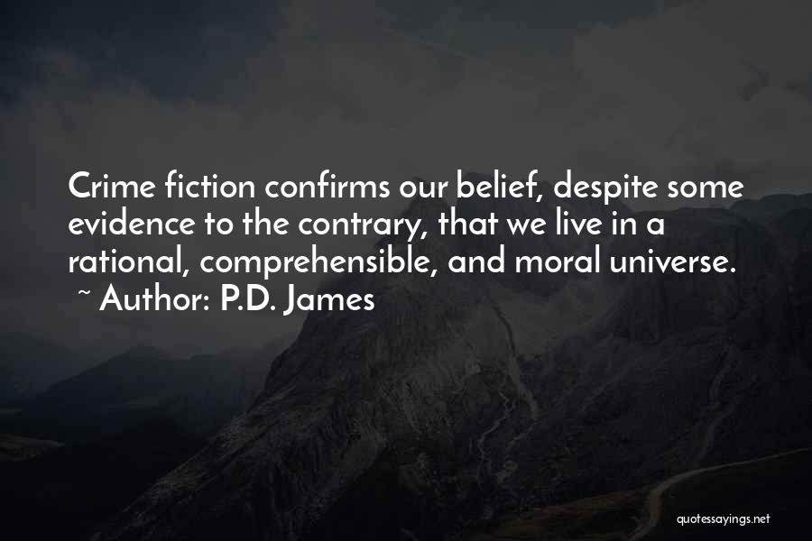 P.D. James Quotes: Crime Fiction Confirms Our Belief, Despite Some Evidence To The Contrary, That We Live In A Rational, Comprehensible, And Moral