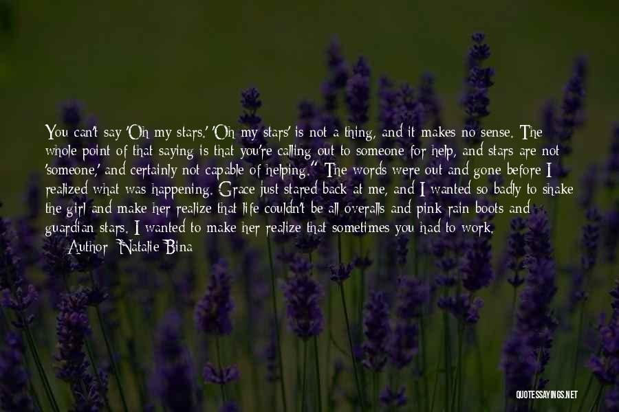 Natalie Bina Quotes: You Can't Say 'oh My Stars.' 'oh My Stars' Is Not A Thing, And It Makes No Sense. The Whole