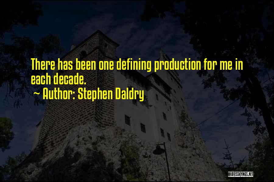 Stephen Daldry Quotes: There Has Been One Defining Production For Me In Each Decade.