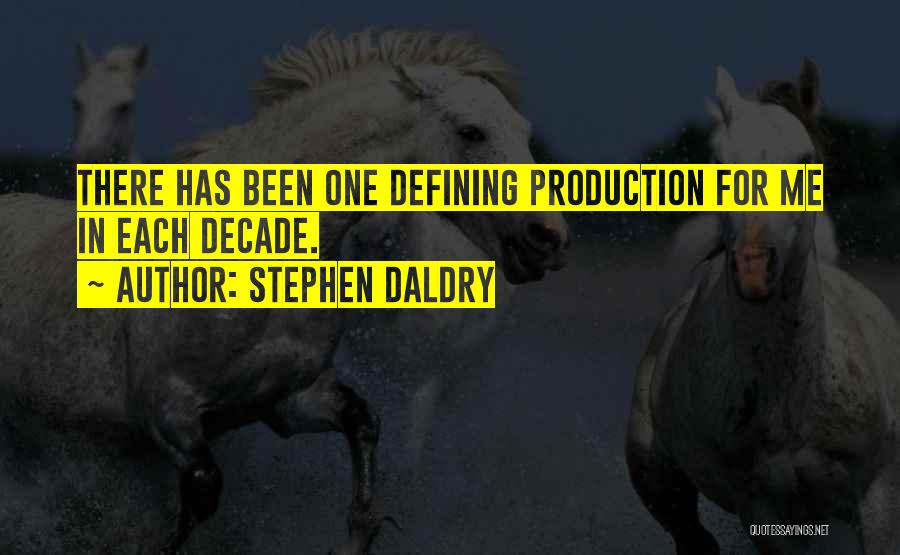 Stephen Daldry Quotes: There Has Been One Defining Production For Me In Each Decade.