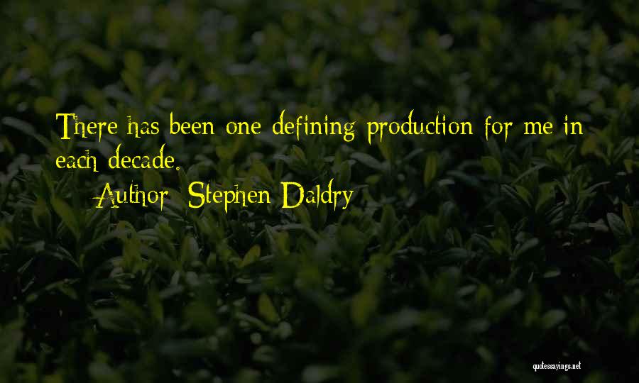 Stephen Daldry Quotes: There Has Been One Defining Production For Me In Each Decade.