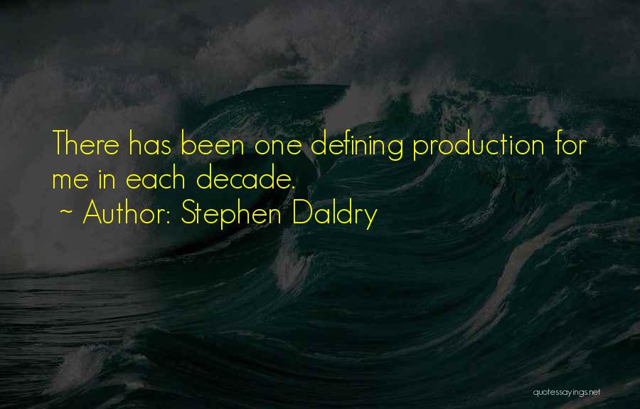 Stephen Daldry Quotes: There Has Been One Defining Production For Me In Each Decade.