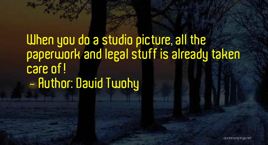David Twohy Quotes: When You Do A Studio Picture, All The Paperwork And Legal Stuff Is Already Taken Care Of!