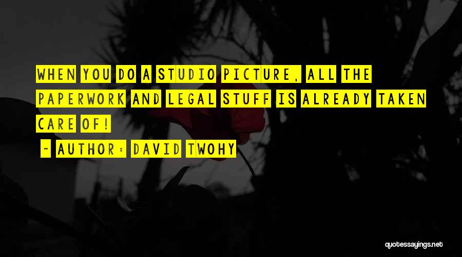 David Twohy Quotes: When You Do A Studio Picture, All The Paperwork And Legal Stuff Is Already Taken Care Of!