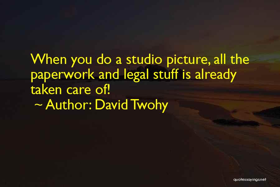 David Twohy Quotes: When You Do A Studio Picture, All The Paperwork And Legal Stuff Is Already Taken Care Of!