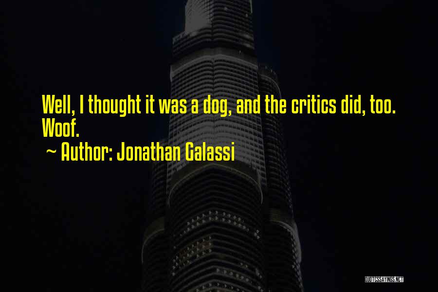 Jonathan Galassi Quotes: Well, I Thought It Was A Dog, And The Critics Did, Too. Woof.