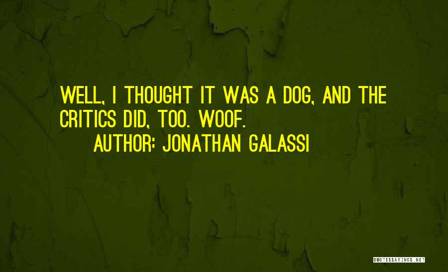 Jonathan Galassi Quotes: Well, I Thought It Was A Dog, And The Critics Did, Too. Woof.