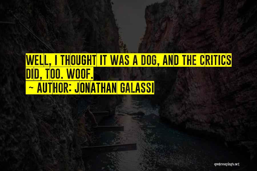 Jonathan Galassi Quotes: Well, I Thought It Was A Dog, And The Critics Did, Too. Woof.