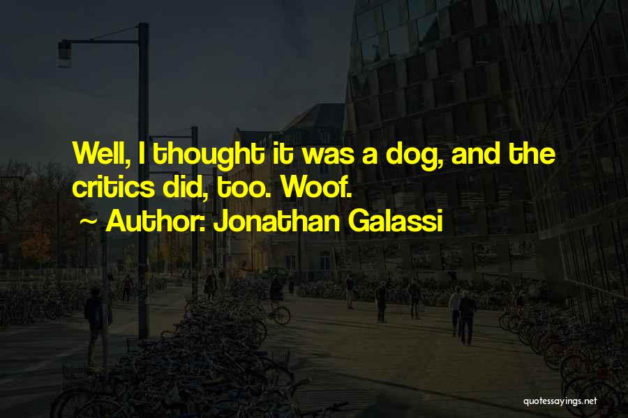 Jonathan Galassi Quotes: Well, I Thought It Was A Dog, And The Critics Did, Too. Woof.