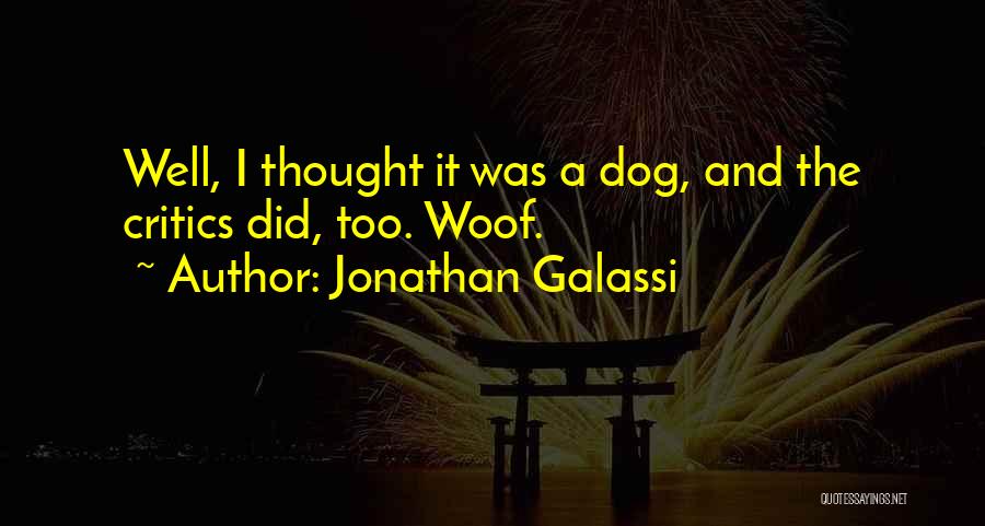 Jonathan Galassi Quotes: Well, I Thought It Was A Dog, And The Critics Did, Too. Woof.